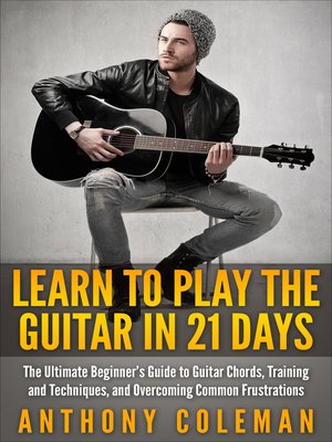 cover image of Learn to Play the Guitar in 21 Days